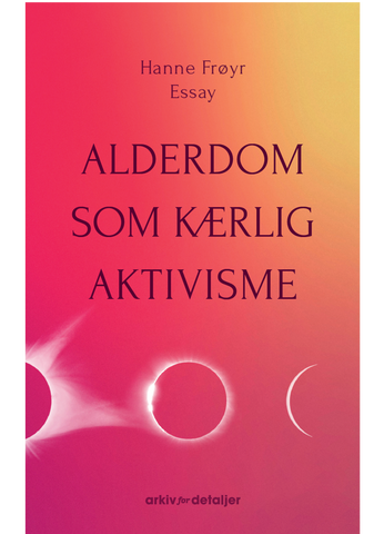 Alderdom som kærlig aktivisme [UDK. 24/9 FORUDBESTIL NU]